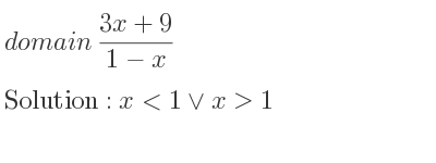 The domain of (3x+9)/(1-x) is x<1\lor x>1